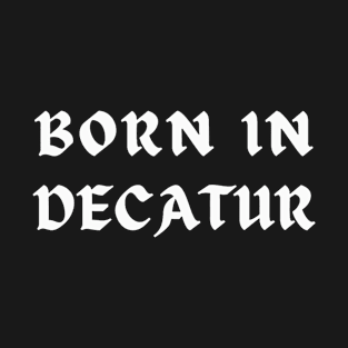 Born In Decatur T-Shirt