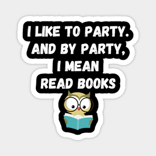 I Like to Party and By Party I Mean Read Books Magnet