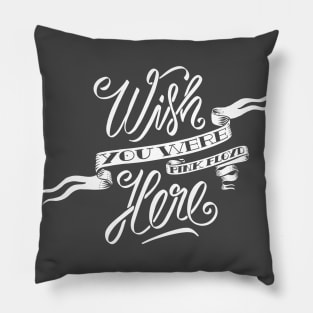 Wish You Were Here II Pillow