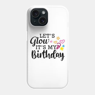 Birthday - Let's glow it's my birthday Phone Case