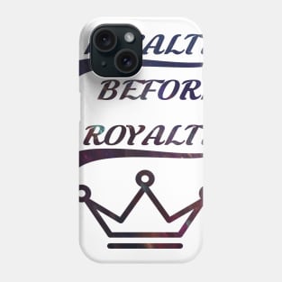 Loyalty before royalty Phone Case