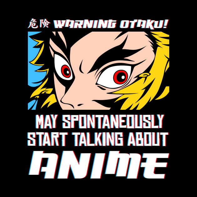 Warning Otaku! May spontaneously Start Talking About Anime. by TEEVEETEES