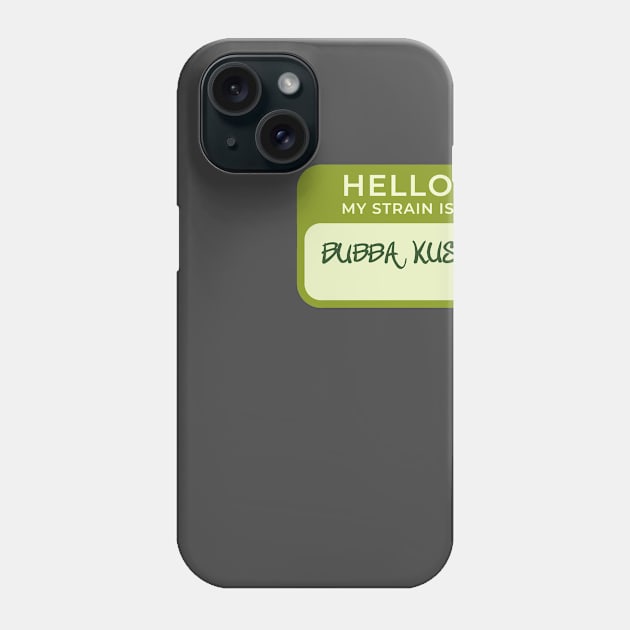 Hello My Strain Is Bubba Kush Phone Case by SubwayTokin