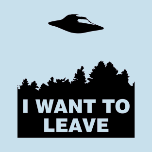 I Want to Leave T-Shirt