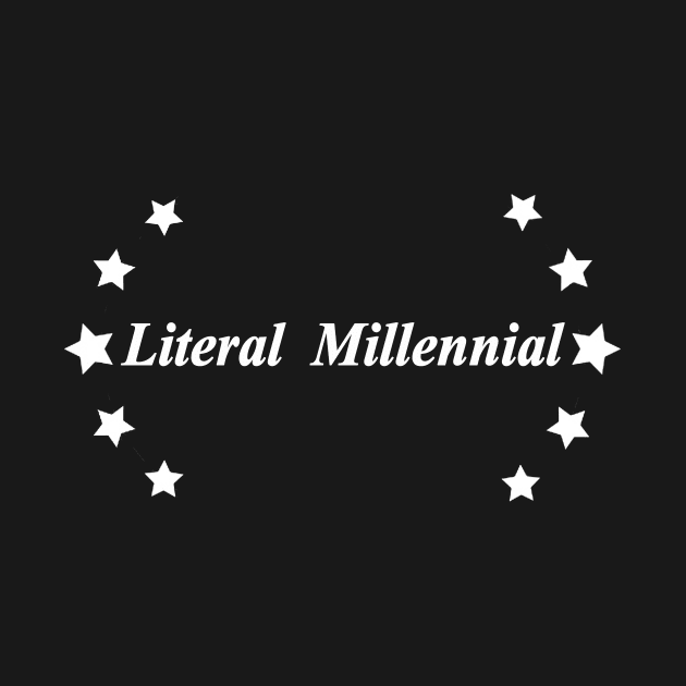 literal millennial by NotComplainingJustAsking