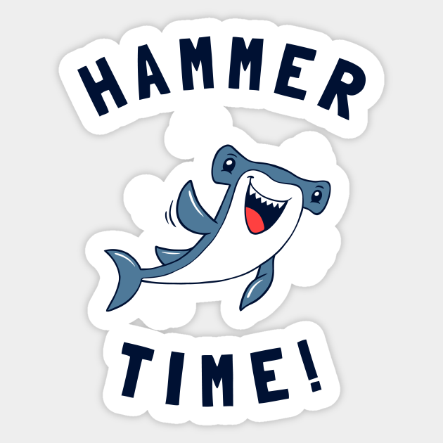 Hammer Time - Hammerhead - Sticker