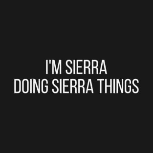 I'm Sierra doing Sierra things T-Shirt