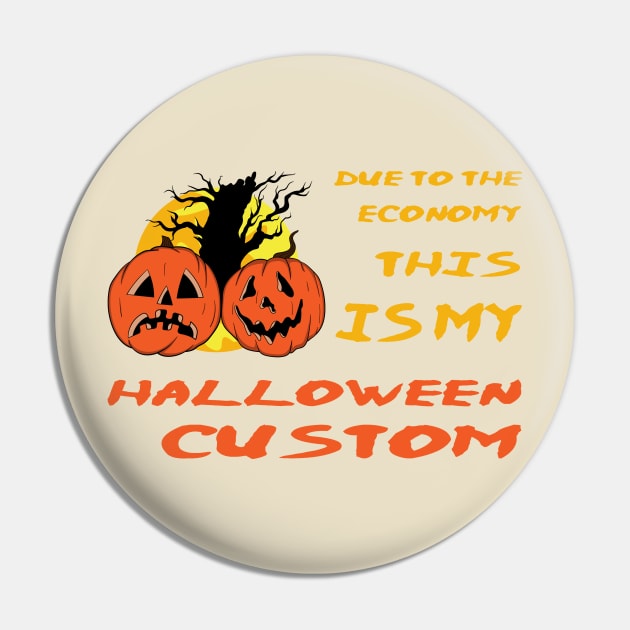 Due To The Economy This Is My Halloween Costume Pin by Oiyo