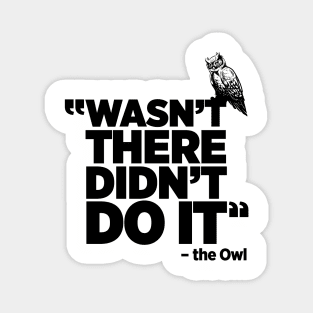 Wasn't there, Didn't Do it True Crime funny Owl t-shirt Magnet