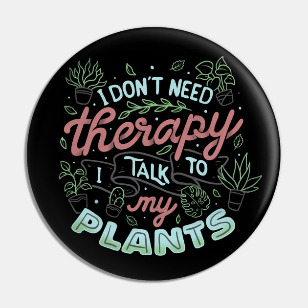 I Don’t Need Therapy I Talk To My Plants by Tobe Fonseca Pin by Tobe_Fonseca