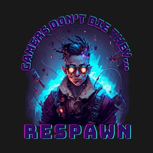 Gamers Don't Die, They Respawn - gamer gift for husband, son, nephew T-Shirt