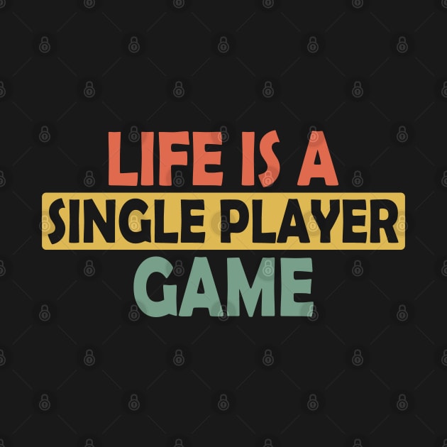 Life is a single playing game, gamer gaming gift idea by AS Shirts