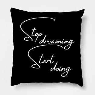 Stop Dreaming, Start Doing. Motivational Quote. Pillow