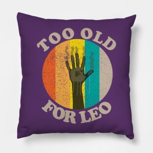 Too Old For Leo Pillow