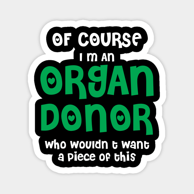 Of Course I'm An Organ Donor Magnet by SWArtistZone