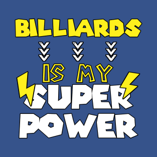 Billiards is My Super Power - Funny Saying Quote - Birthday Gift Ideas For Snooker Players T-Shirt