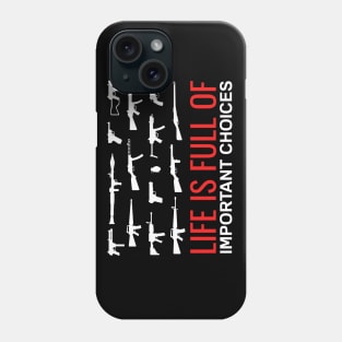 Funny Weapons Gun Saying - life is full of important choices Phone Case