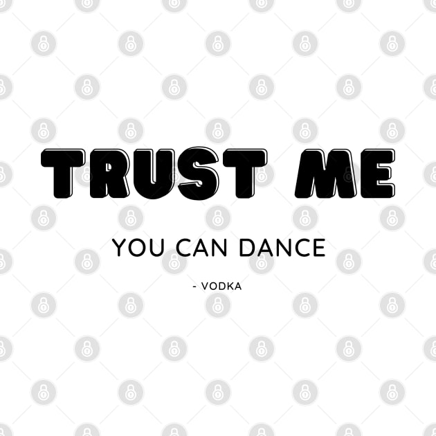 Trust me, you can dance by Booze Logic