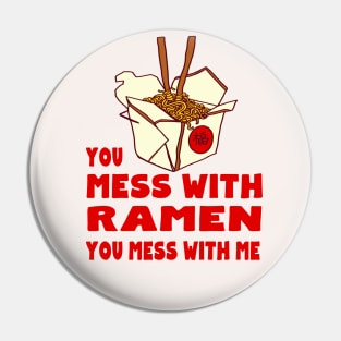 You Mess with Ramen, You Mess with Me Pin