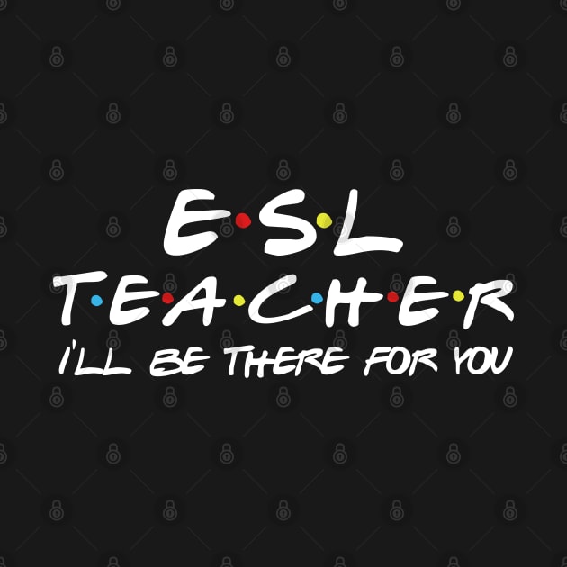 ESL Teacher I'll be there for you by Daimon