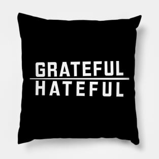 Grateful Over Hateful Pillow