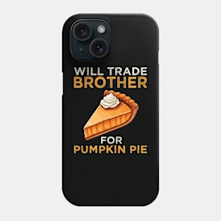 Will Trade Brother For Pumpkin Pie Funny Thanksgiving Phone Case