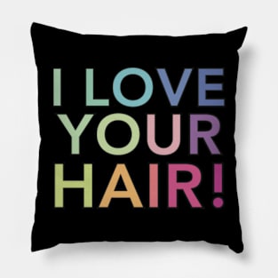 I Love Your Hair Pillow