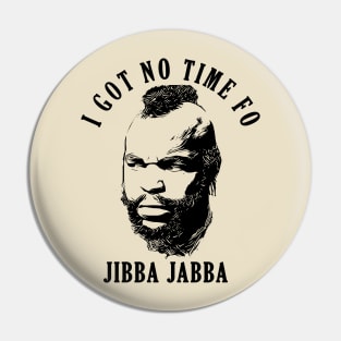 Mr. T Jibba Jabba Pin