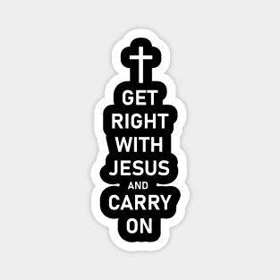 Get Right With Jesus And Carry On Magnet