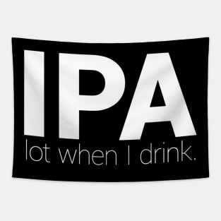IPA Lot When I Drink  Funny Drinking Shirt Brewing  Beer Tapestry