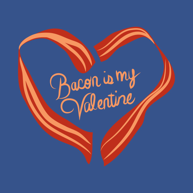 Discover Bacon is my Valentine. - Bacon - T-Shirt