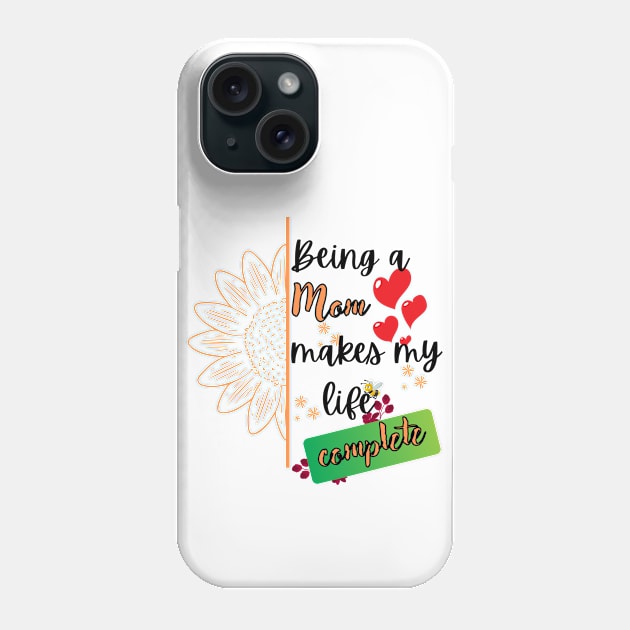 Being a mom makes my life complete Phone Case by Rubi16