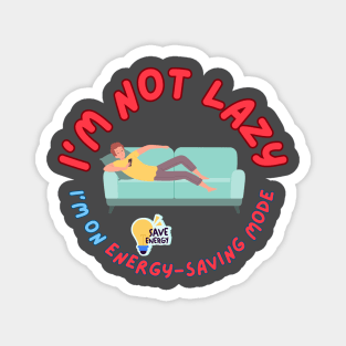 I'm not lazy, I'm on energy-saving mode Magnet