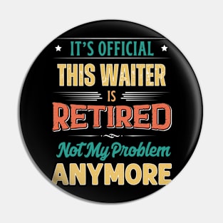 Waiter Retirement Funny Retired Not My Problem Anymore Pin