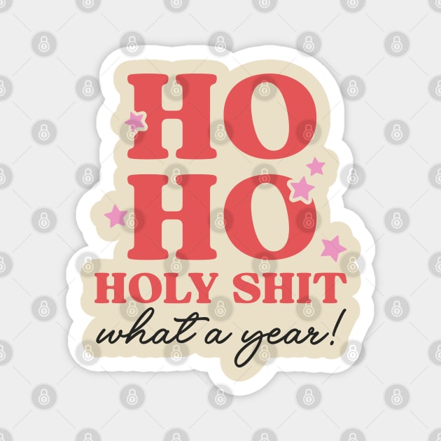 Ho Ho Holy Shit What a Year! Magnet by Pop Cult Store