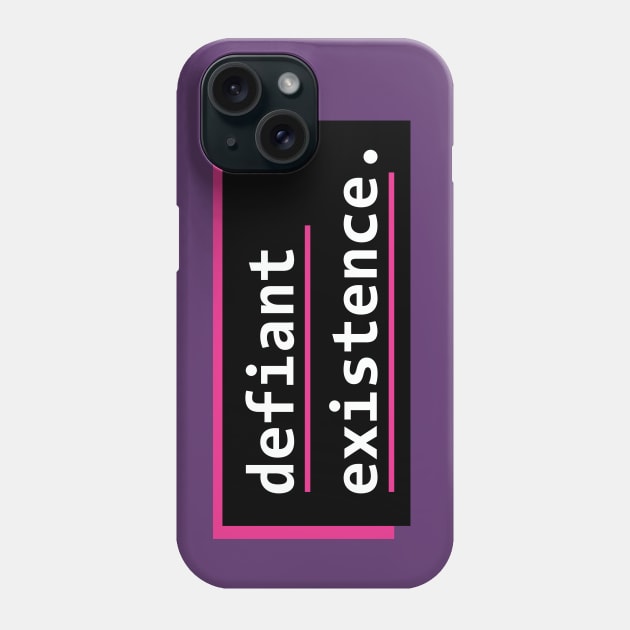 Defiant Existence Phone Case by PhineasFrogg