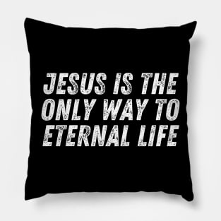 Christian Quote Jesus Is The Only Way To Eternal Life Pillow