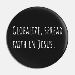 Globalize Spread Faith in Jesus Pin