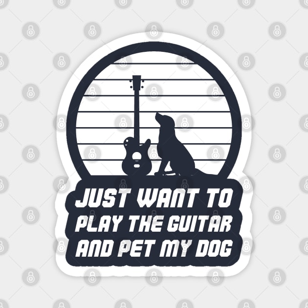 Just Want To Play The Guitar And Pet My Dog Magnet by atlShop