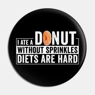I Ate a Donut Without Sprinkles Diets are hard Pin