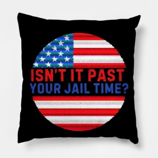Isn't It Past Your Jail Time (v11) Pillow