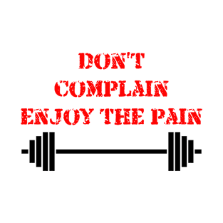 Don't complain enjoy the pain T-Shirt