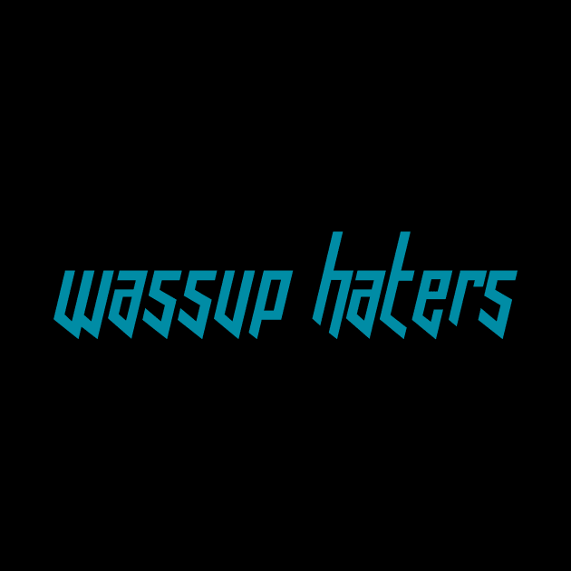 Wassup Haters (Funny, Cool & Italic Cyan Futuristic Font Text) by Graograman