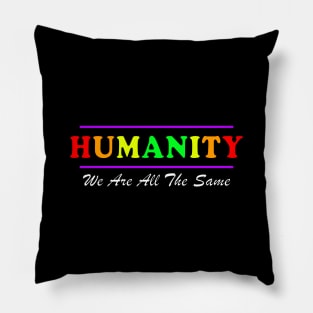 Anti Racism HUMANITY WE ARE ALL THE SAME fancy design Pillow