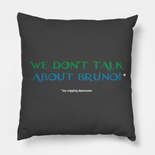 We don't talk about bruno - my crippling depression Pillow