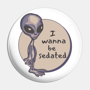 I Wanna Be Sedated Alien Pin