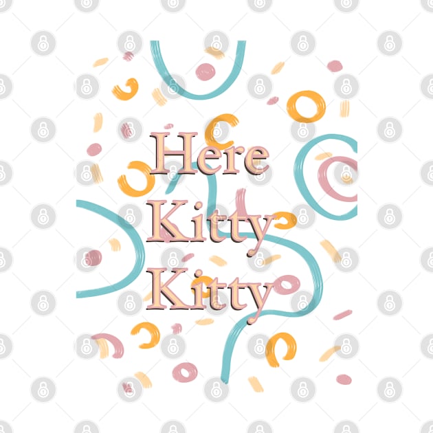 Here Kitty Kitty fun digital design by kuallidesigns