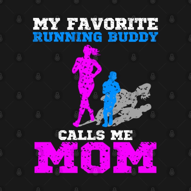 My favorite running buddy calls me mom, runner mom gift idea by AS Shirts