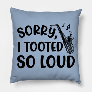 Sorry I Tooted So Loud Saxophone Marching Band Cute Funny Pillow