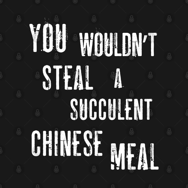 You Wouldn't Steal A Succulent Chinese Meal (Democracy Manifest) Funny Aussie Meme by Enriched by Art